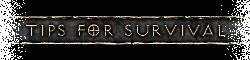 Tips for Survival